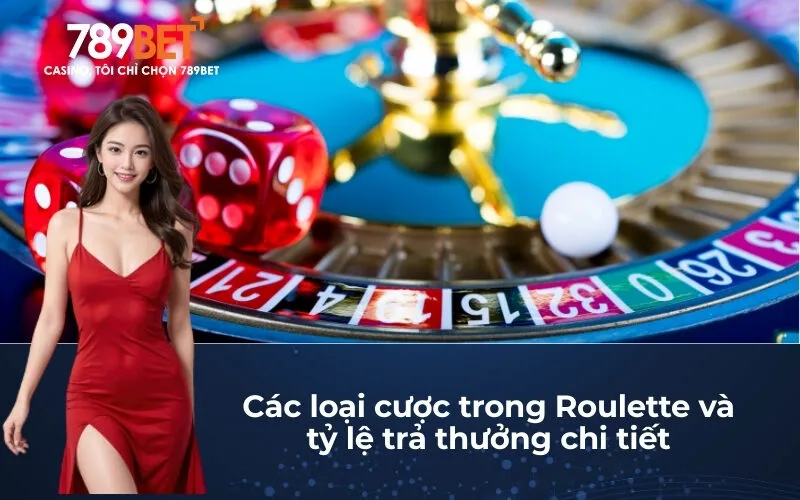 Các loại cược trong Roulette và tỷ lệ trả thưởng chi tiết