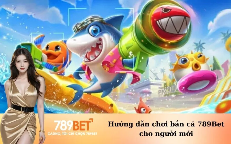 Hướng dẫn chơi bắn cá 789Bet cho người mới