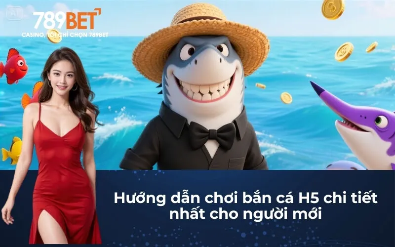 Hướng dẫn chơi bắn cá H5 chi tiết nhất cho người mới