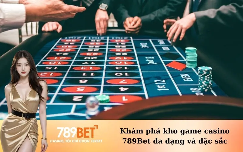 Khám phá kho game casino 789Bet đa dạng và đặc sắc