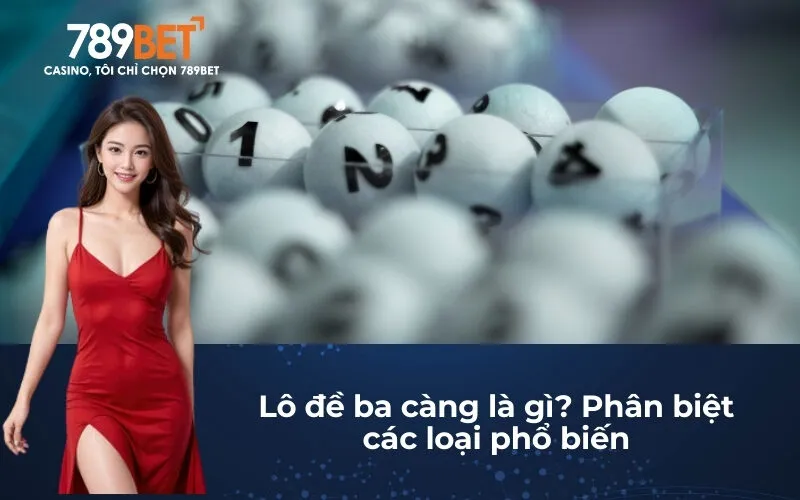 Lô đề ba càng là gì? Phân biệt các loại phổ biến