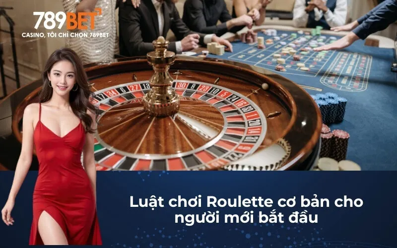 Luật chơi Roulette cơ bản cho người mới bắt đầu