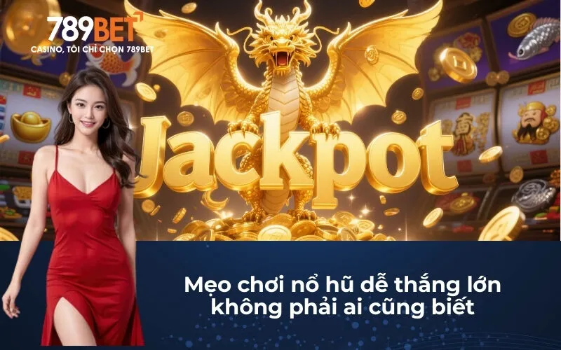 Mẹo chơi nổ hũ dễ thắng lớn không phải ai cũng biết