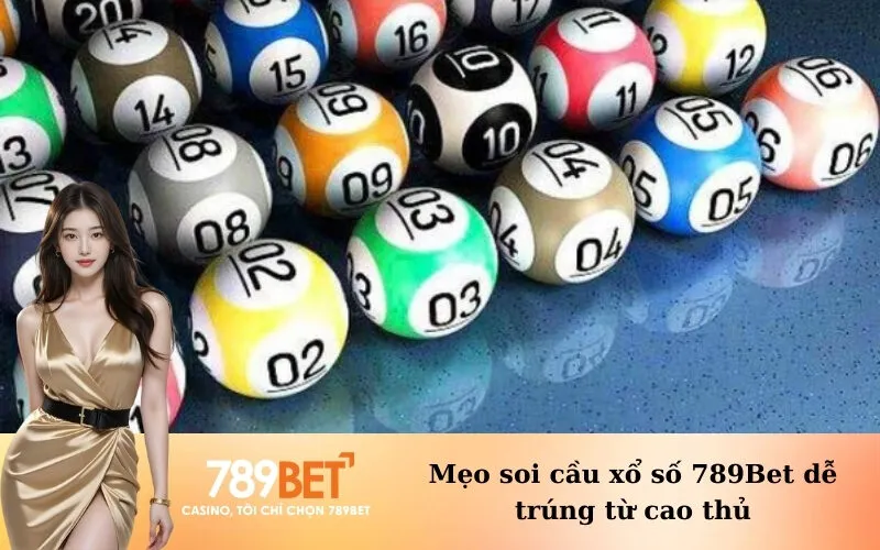 Mẹo soi cầu xổ số 789Bet dễ trúng từ cao thủ
