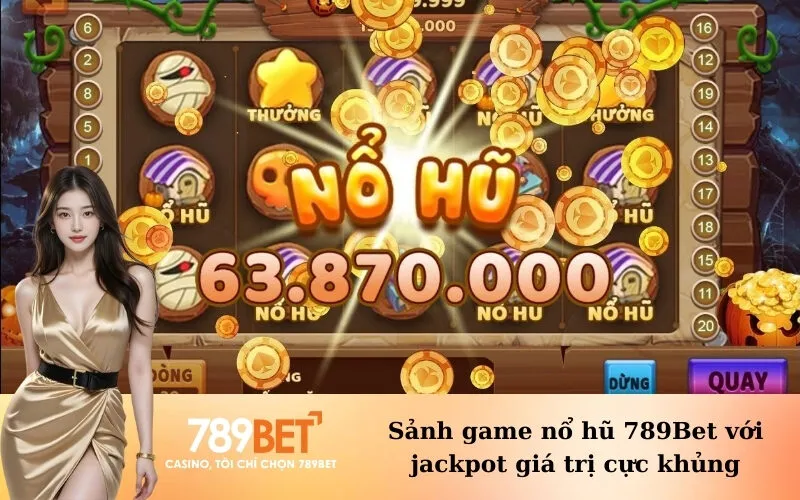 Sảnh game nổ hũ 789Bet với jackpot giá trị cực khủng