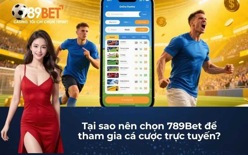Tại sao nên chọn 789Bet để tham gia cá cược trực tuyến?