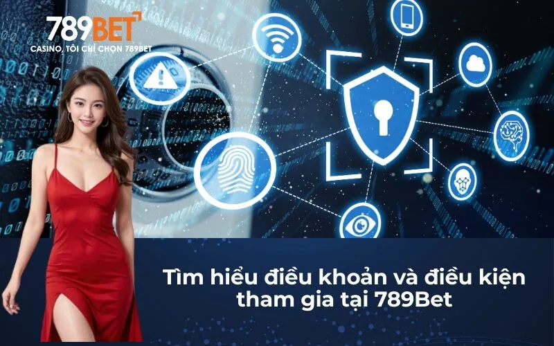 Tìm hiểu điều khoản và điều kiện tham gia tại 789Bet