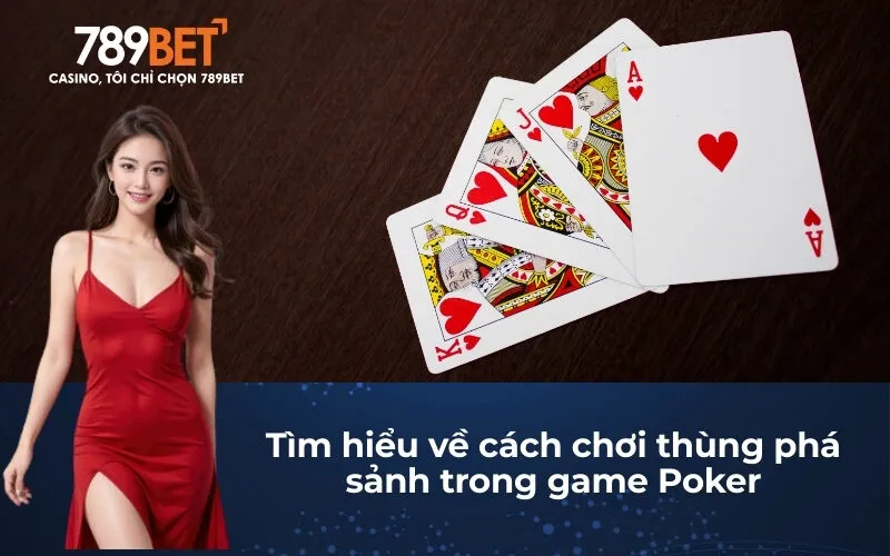 Tìm hiểu về cách chơi thùng phá sảnh trong game Poker